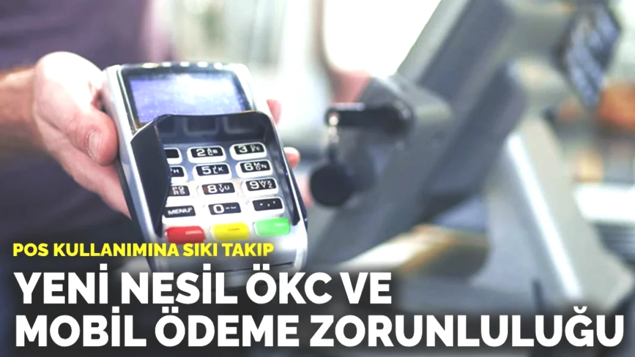 Yeni Nesil ÖKC ve Mobil Ödeme Zorunluluğu: POS Kullanımındaki Değişim!