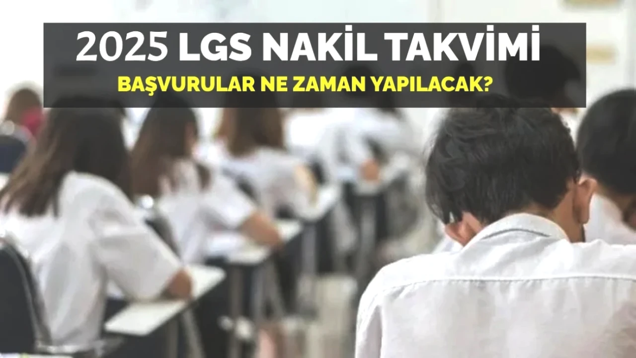 2025 LGS Nakil Takvimi Açıklandı! Başvuru Tarihleri ve Detaylar Burada!