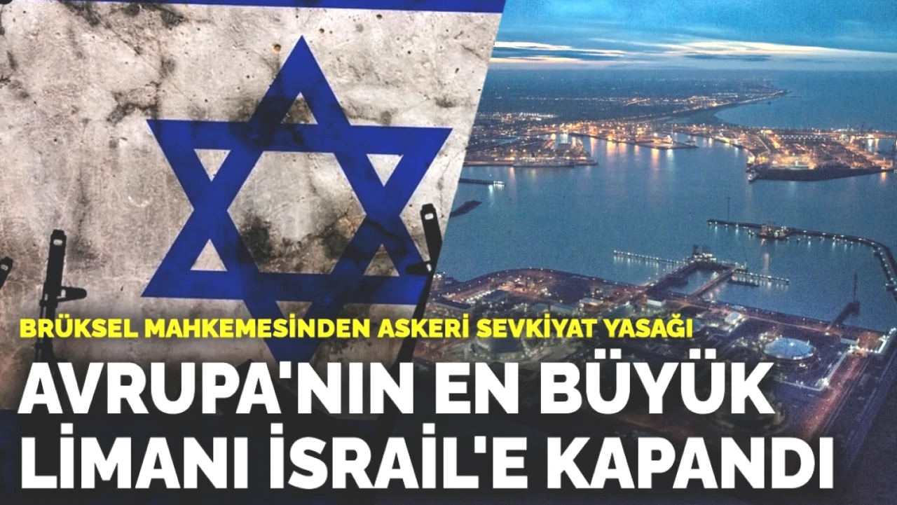 İsrail'e Askıya Alınan Askeri Sevkiyat! Avrupa'nın En Büyük Limanı Kapatıldı!