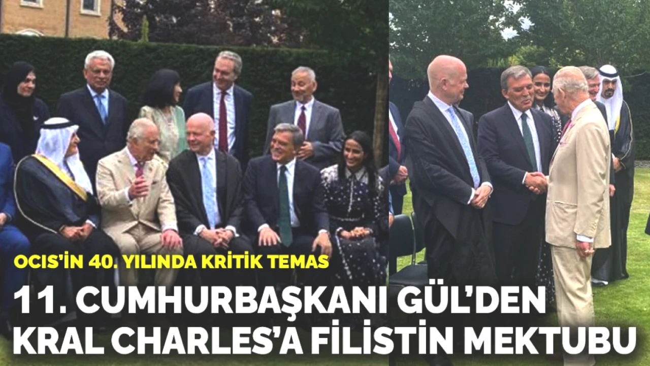 OCIS'in 40. Yılına Özel! Cumhurbaşkanı Gül'den Kral Charles'a Filistin Mektubu
